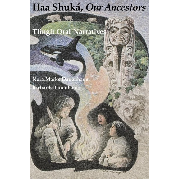 Classics of Tlingit Oral Literature Haa Shuká, Our Ancestors: Tlingit Oral Narratives, (Paperback)