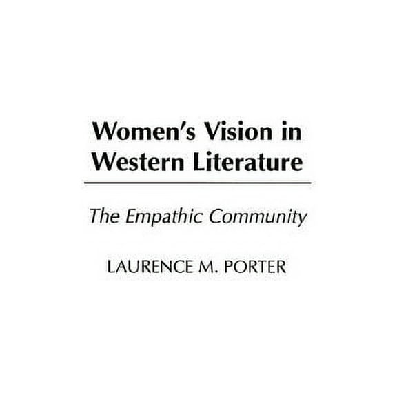 Contributions in Women's Studies Women's Vision in Western Literature: The Empathic Community, Book 203, (Hardcover)