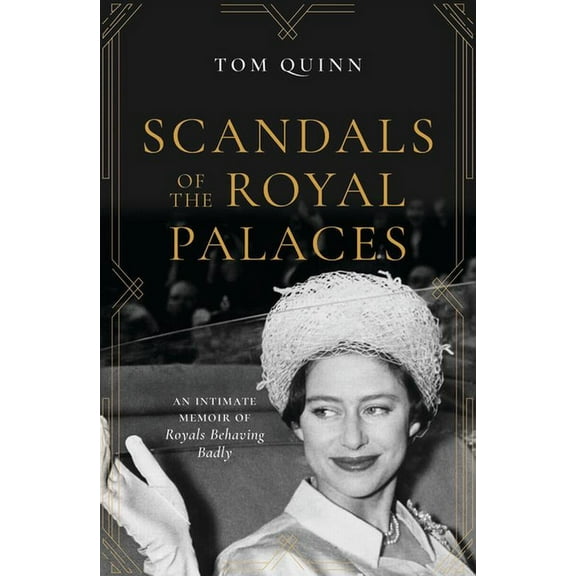 Scandals of the Royal Palaces: An Intimate Memoir of Royals Behaving Badly, (Hardcover)