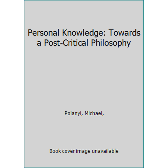 Pre-Owned Personal Knowledge: Towards a Post-Critical Philosophy (Paperback) 0061311588 9780061311581