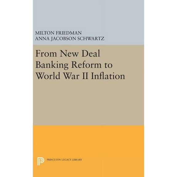 Princeton Legacy Library From New Deal Banking Reform to World War II Inflation, Book 67, (Hardcover)