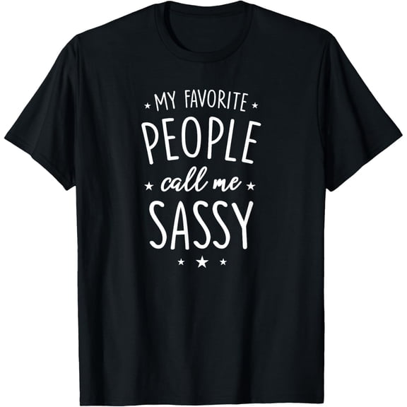 Sassy Shirt Gift: My Favorite People Call Me Sassy T-Shirt