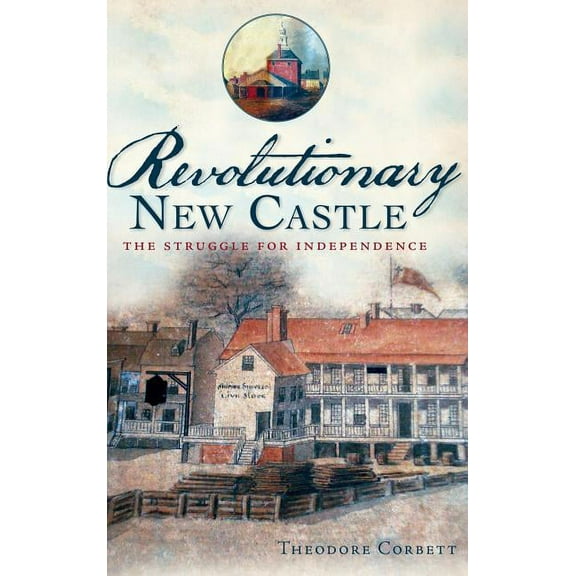 Revolutionary New Castle: The Struggle for Independence (Hardcover)