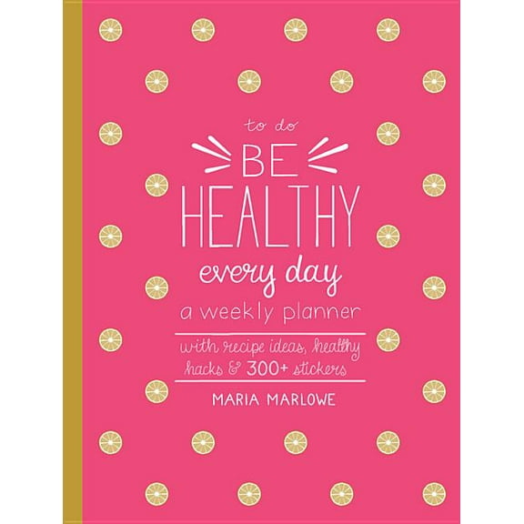 To Do Be Healthy Every Day: A Weekly Planner--With Recipe Ideas, Healthy Hacks, and 300  Stickers, (Paperback)