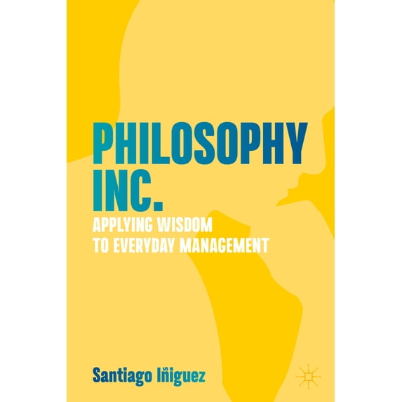 Pre-Owned Philosophy Inc.: Applying Wisdom to Everyday Management (Hardcover) 3031204824 9783031204821