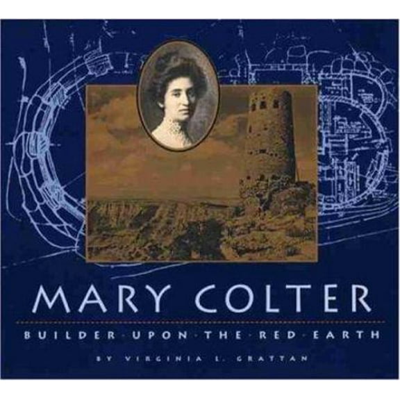 Pre-Owned Mary Colter: Builder Upon the Red Earth (Paperback) 0938216457 9780938216452