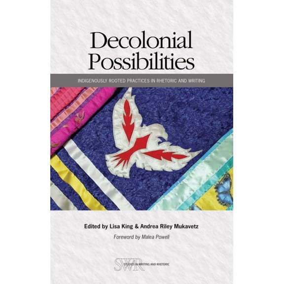 CCCC Studies in Writing & Rhetoric Decolonial Possibilities: Indigenously Rooted Practices in Rhetoric and Writing, (Paperback)