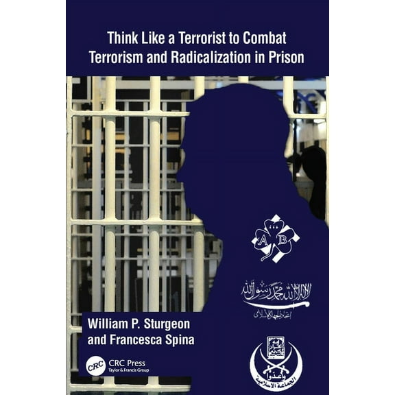 Think Like a Terrorist to Combat Terrorism and Radicalization in Prison, (Paperback)