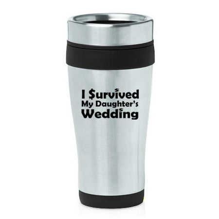 

16 oz Insulated Stainless Steel Travel Mug I Survived My Daughter s Wedding Mother Father Of Bride (Black)