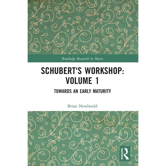 Routledge Research in Music Schubert's Workshop: Volume 1: Towards an Early Maturity, (Paperback)