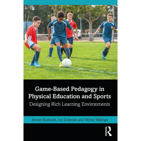 Game-Based Pedagogy in Physical Education and Sports: Designing Rich Learning Environments, (Paperback)