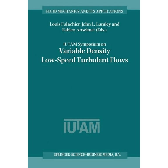 Fluid Mechanics and Its Applications Iutam Symposium on Variable Density Low-Speed Turbulent Flows: Proceedings of the Iutam Symposium Held in Marseille, Fra, Book 41, (Paperback)
