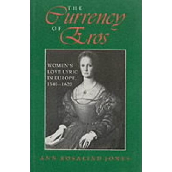 Women of Letters The Currency of Eros: Women's Love Lyric in Europe, 1540 1620, (Hardcover)