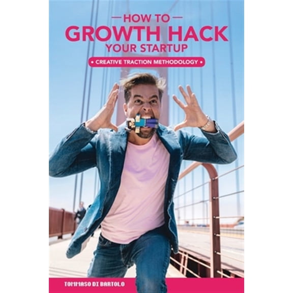 Pre-Owned Growth Hack Your Startup: How 'Creative Traction Methodology' Gets Innovators Traction Paperback