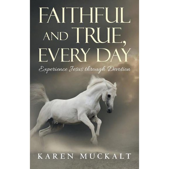 Faithful and True, Every Day : Experience Jesus Through Devotion