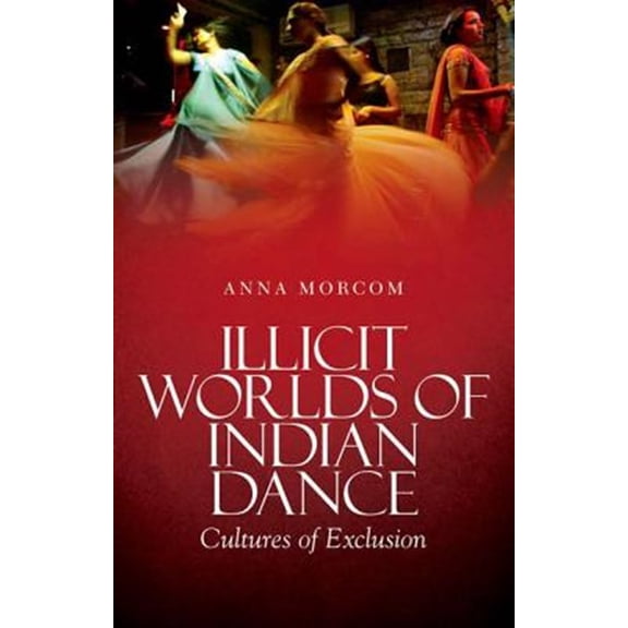 Pre-Owned Illicit Worlds of Indian Dance: Cultures of Exclusion Paperback