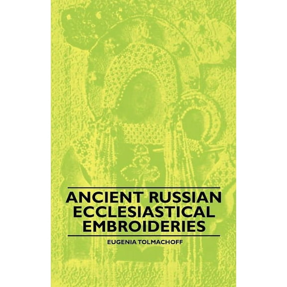 Ancient Russian Ecclesiastical Embroideries, (Paperback)