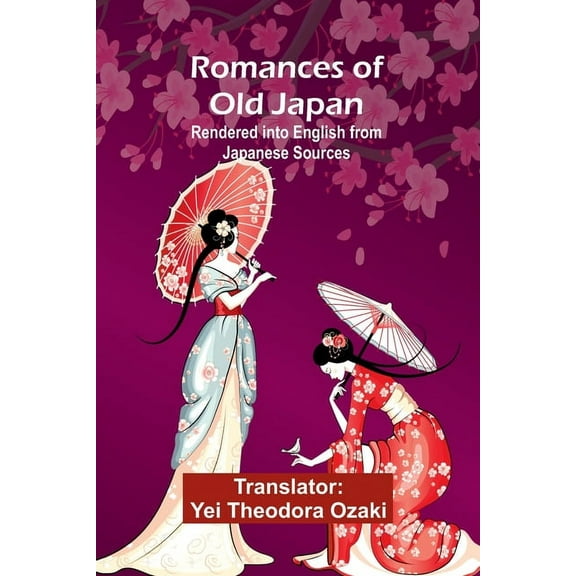 Romances of Old Japan; Rendered into English from Japanese Sources, (Paperback)