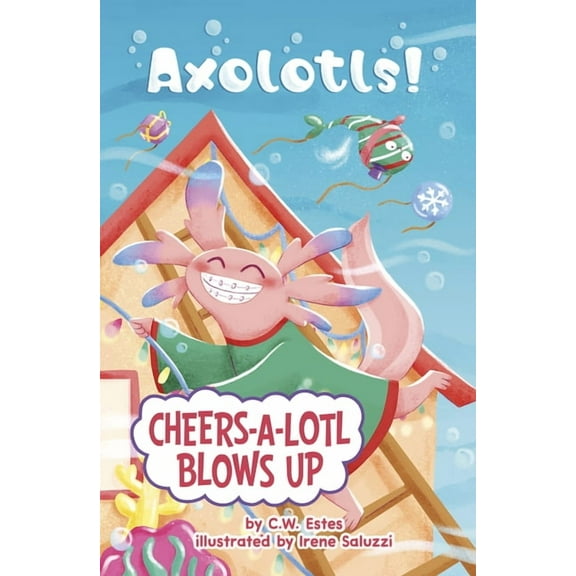 Axolotls! Cheers-A-Lotl Blows Up, (Hardcover)