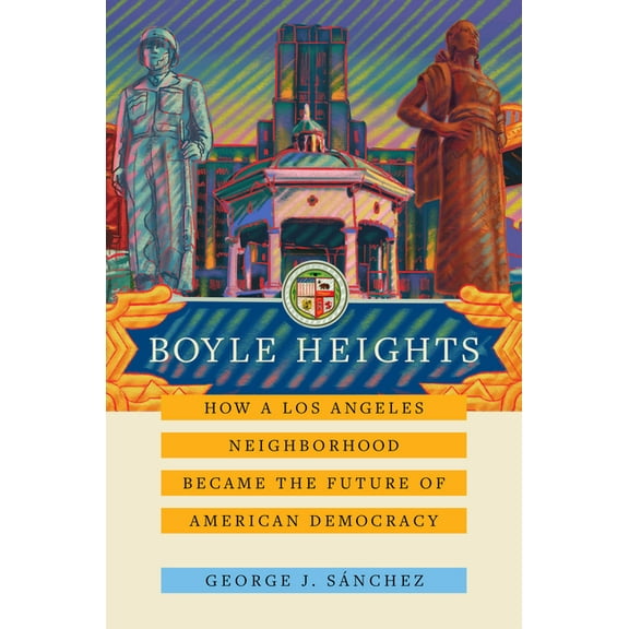 American Crossroads Boyle Heights: How a Los Angeles Neighborhood Became the Future of American Democracy Volume 59, (Paperback)
