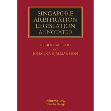 Singapore Arbitration Legislation: Annotated (Hardcover) by Robert Merkin, Johanna Hjalmarsson