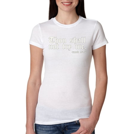 

Wild Bobby Thou Shall Not Try Me Mood 24:7 Inspirational/Christian Women Slim Fit Junior Tee White Small