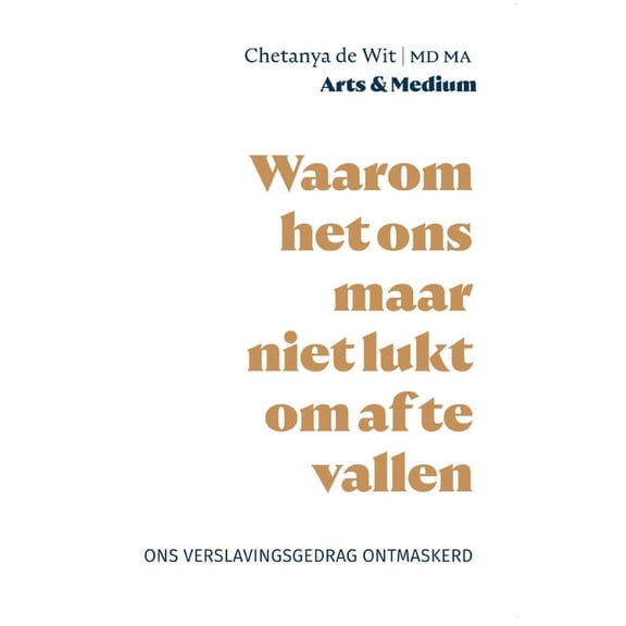 Waarom het ons maar niet lukt om af te vallen: Ons verslavingsgedrag ontmaskerd (Paperback) by Chetanya de Wit