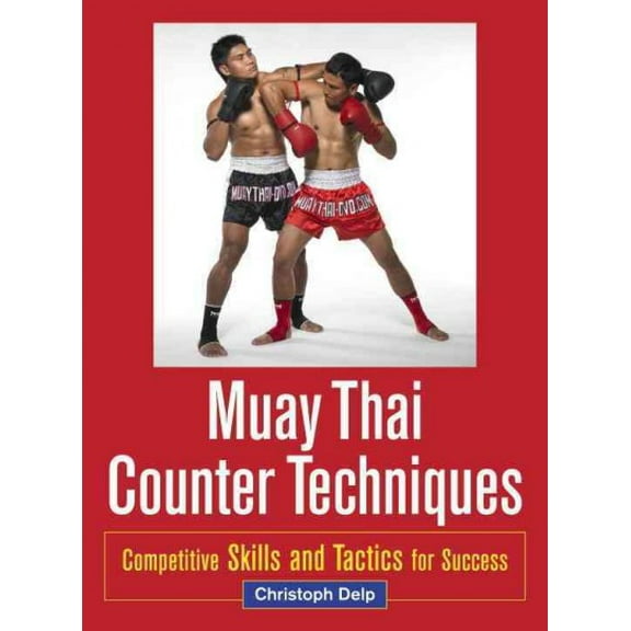 Muay Thai Counter Techniques : Competitive Skills and Tactics for Success (Paperback)