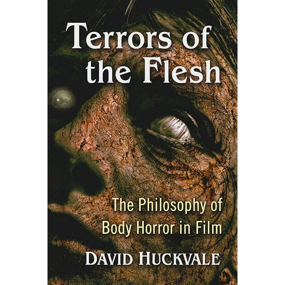 Terrors of the Flesh: The Philosophy of Body Horror in Film, (Paperback)