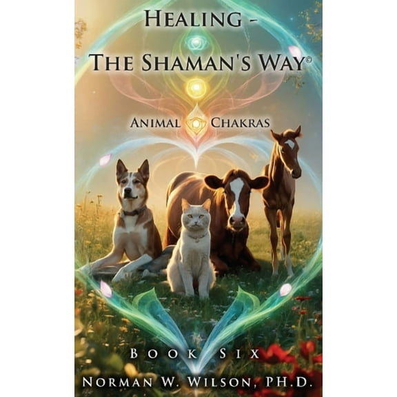 Healing - The Shaman's Way - Book 6 - Animal Chakras, (Paperback)