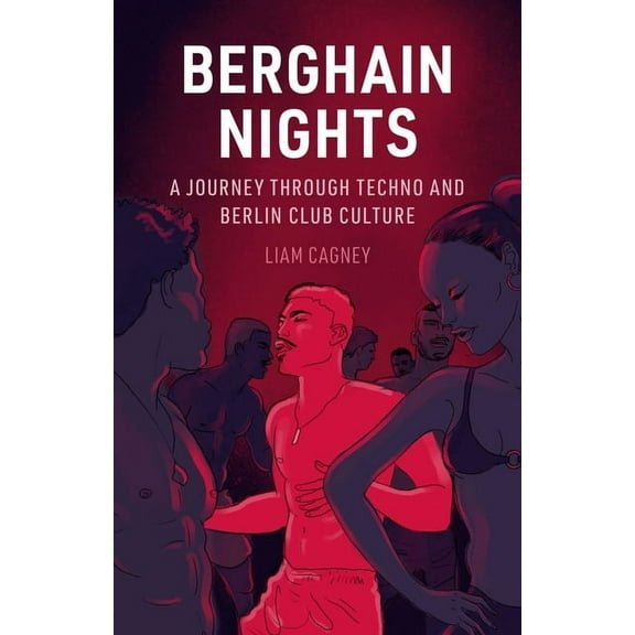 Berghain Nights: A Journey Through Techno and Berlin Club Culture, (Hardcover)