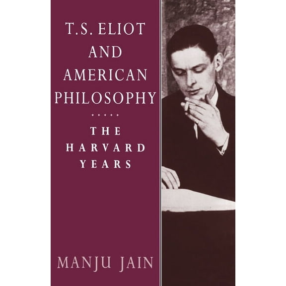 T. S. Eliot and American Philosophy: The Harvard Years, (Hardcover)