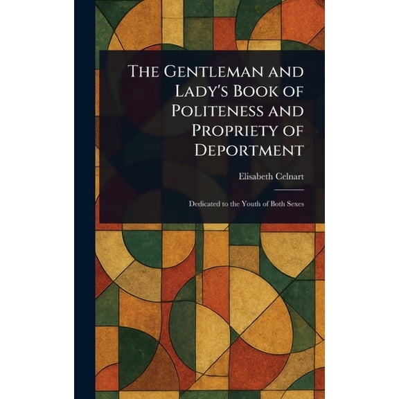 The Gentleman and Lady's Book of Politeness and Propriety of Deportment, (Hardcover)