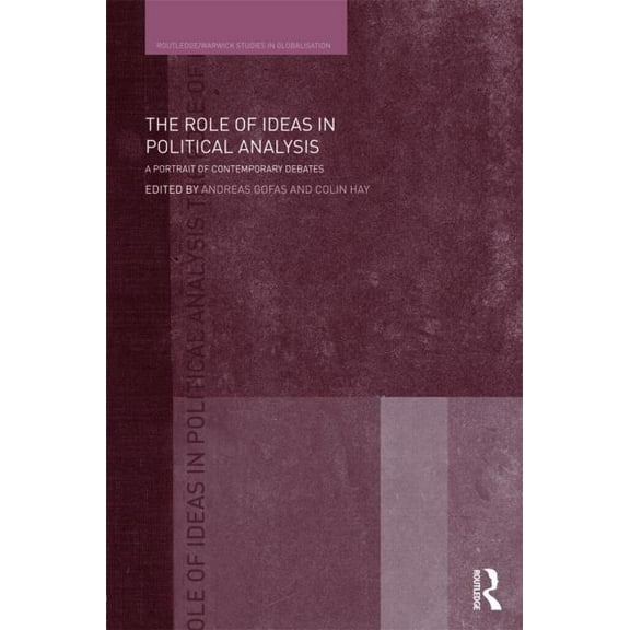 Routledge Studies in Globalisation The Role of Ideas in Political Analysis: A Portrait of Contemporary Debates, (Hardcover)