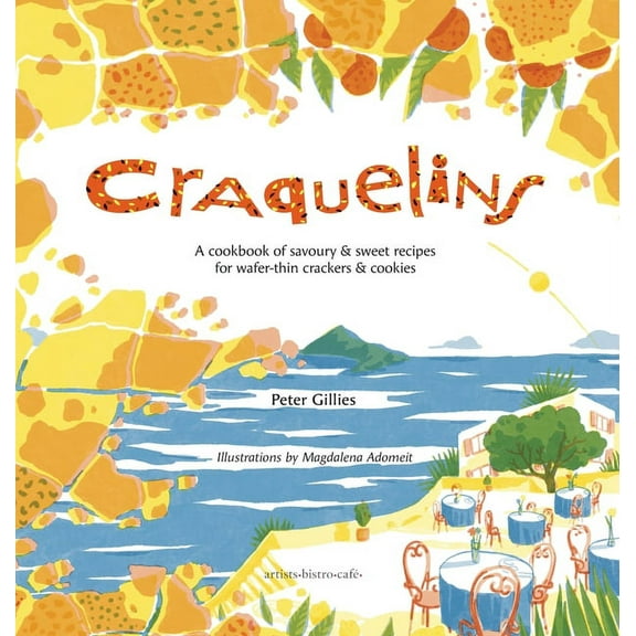 Craquelins: A cookbook of savoury and sweet recipes for wafer-thin crackers and cookies, (Hardcover)