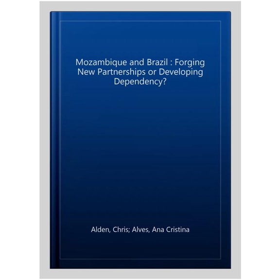 Pre-Owned Mozambique and Brazil : Forging New Partnerships or Developing Dependency?