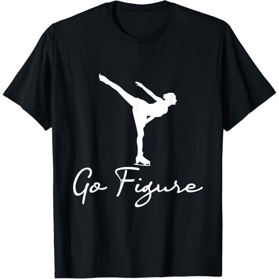 Go Figure - Woman Girl Ice Skating Skates Dancing T-Shirt