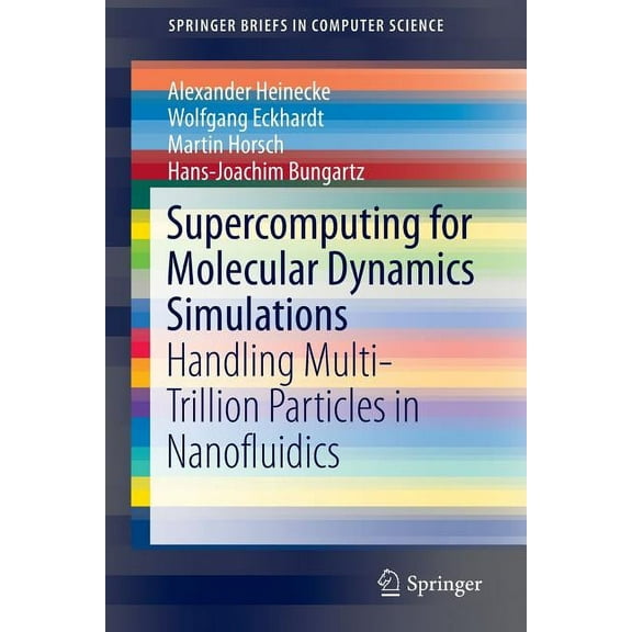 Springerbriefs in Computer Science Supercomputing for Molecular Dynamics Simulations: Handling Multi-Trillion Particles in Nanofluidics, (Paperback)