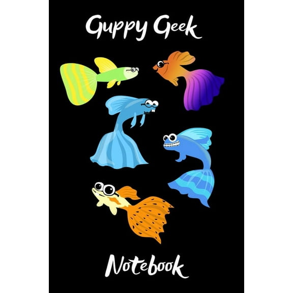 Guppy Geek Notebook : Customized Guppy Aquarium Logging Book, Great For Tracking, Scheduling Routine Maintenance, Including Water Chemistry And Fish Health. (Paperback)