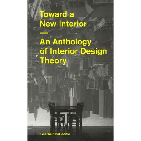 Toward A New Interior An Anthology Of Interior Design