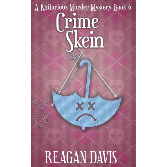 A Knitorious Murder Mystery Collection Crime Skein: A Knitorious Murder Mystery Book 6, Book 6, (Hardcover)