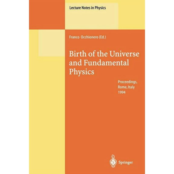 Lecture Notes in Physics Birth of the Universe and Fundamental Physics: Proceedings of the International Workshop Held in Rome, Italy, 18-21 May , Book 455, (Paperback)