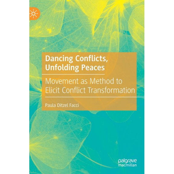 Dancing Conflicts, Unfolding Peaces: Movement as Method to Elicit Conflict Transformation, (Hardcover)