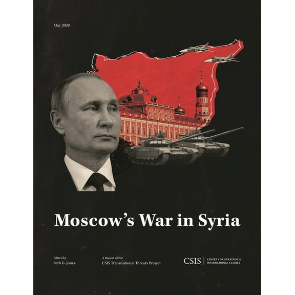 CSIS Reports Moscow's War in Syria, (Paperback)