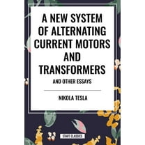 New System of Alternating Current Motors and Transformers and Other Essays, (Paperback)