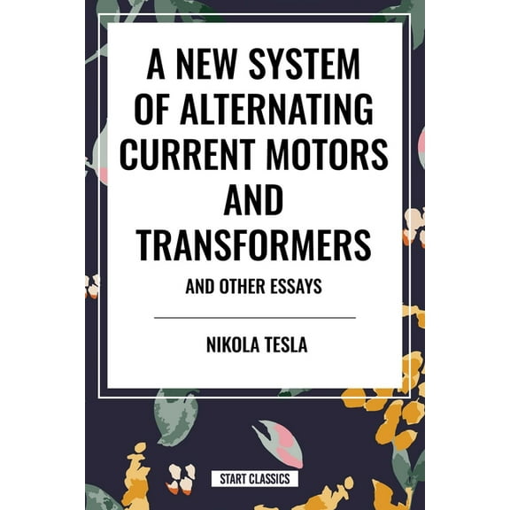 New System of Alternating Current Motors and Transformers and Other Essays, (Paperback)