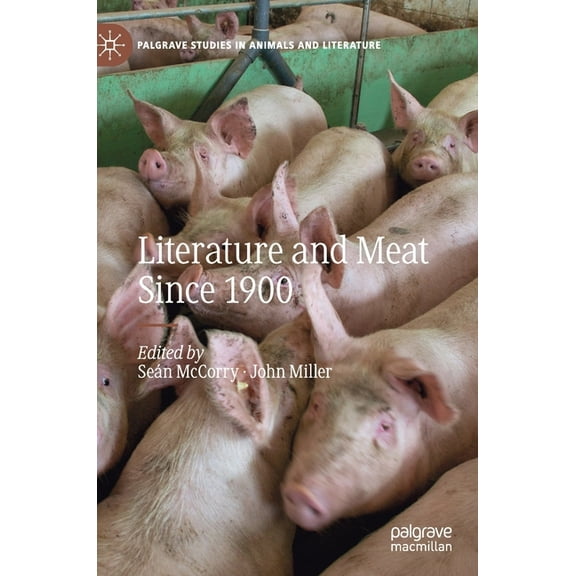 Palgrave Studies in Animals and Literatu Literature and Meat Since 1900, (Hardcover)