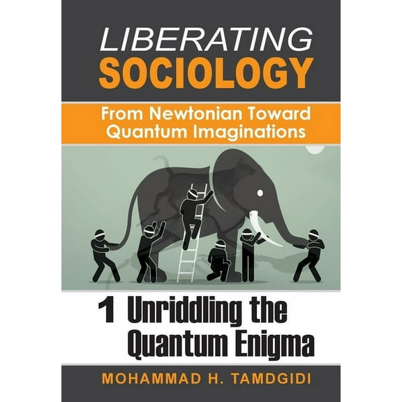 Tayyebeh East-West Research and Translat Liberating Sociology: From Newtonian Toward Quantum Imaginations: Volume 1: Unriddling the Quantum Enigma, (Hardcover)
