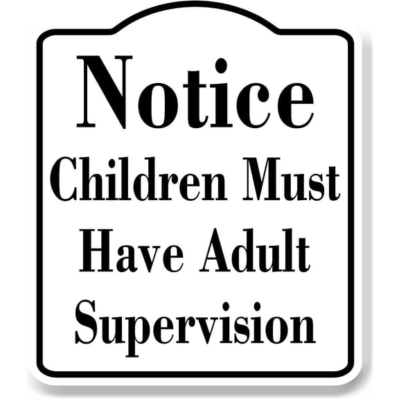 Notice Children Must Have Adult Supervision WB Aluminum Composite Sign 8.5''x10''