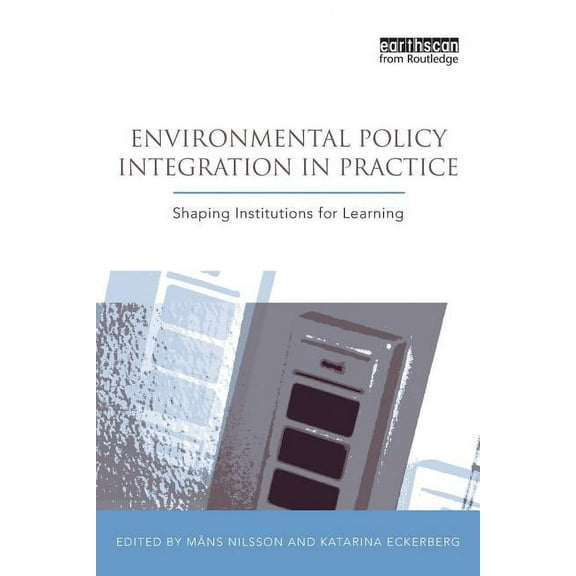 Earthscan Research Editions Environmental Policy Integration in Practice: Shaping Institutions for Learning, (Paperback)